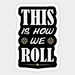 This Is How We Roll Sticker